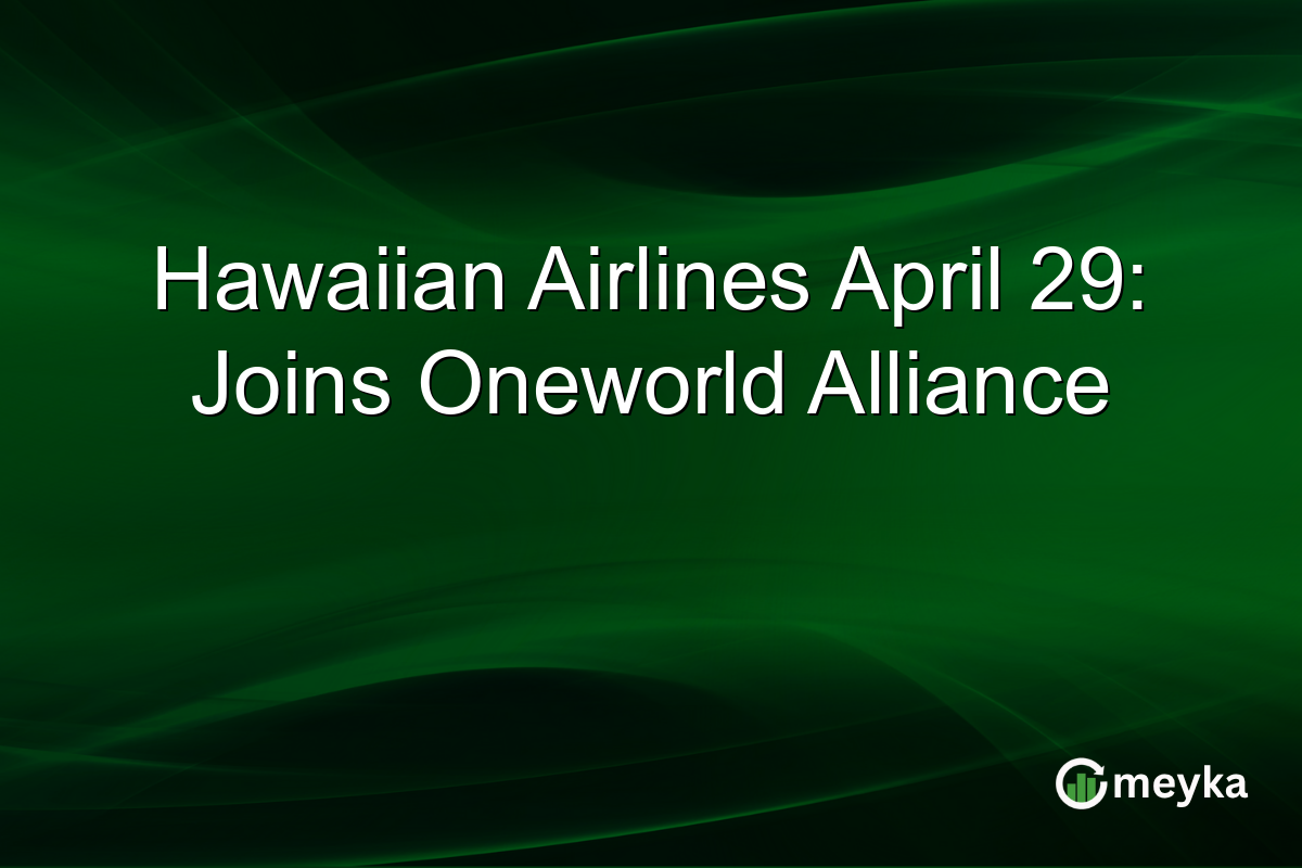 Hawaiian Airlines April 29: Joins Oneworld Alliance