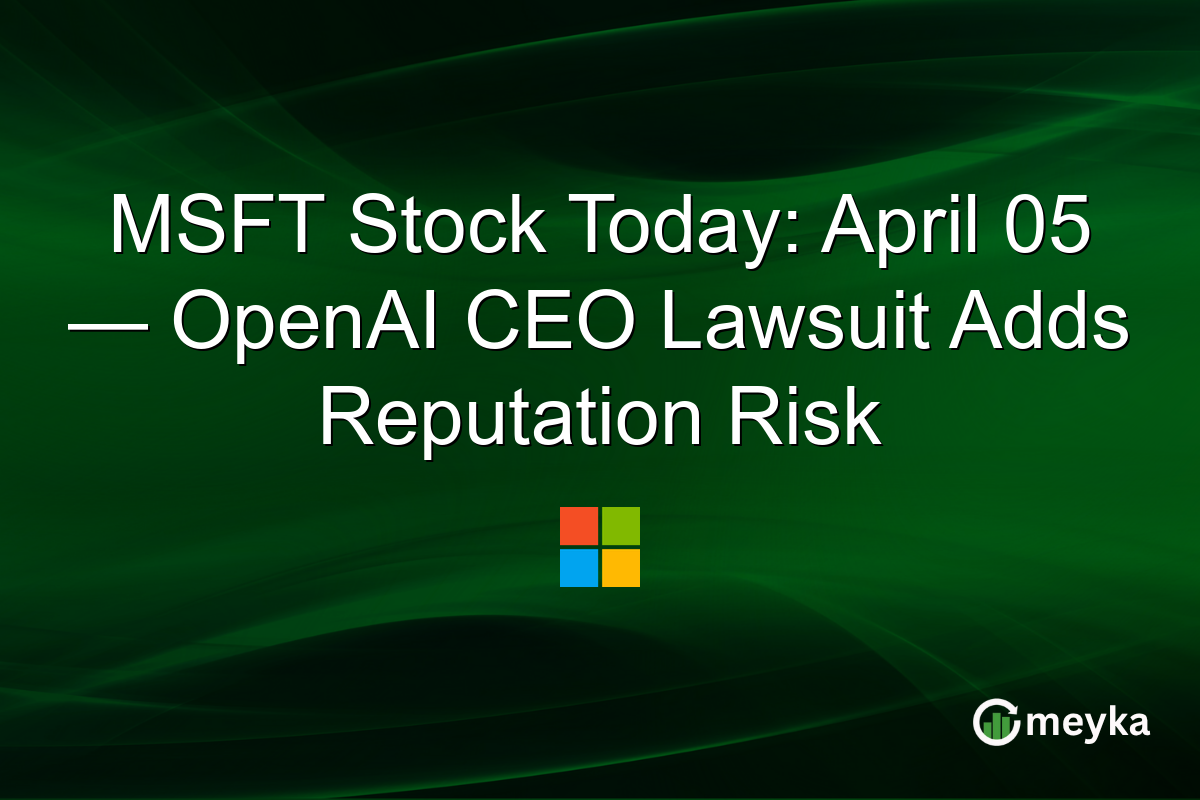 MSFT Stock Today: April 05 — OpenAI CEO Lawsuit Adds Reputation Risk