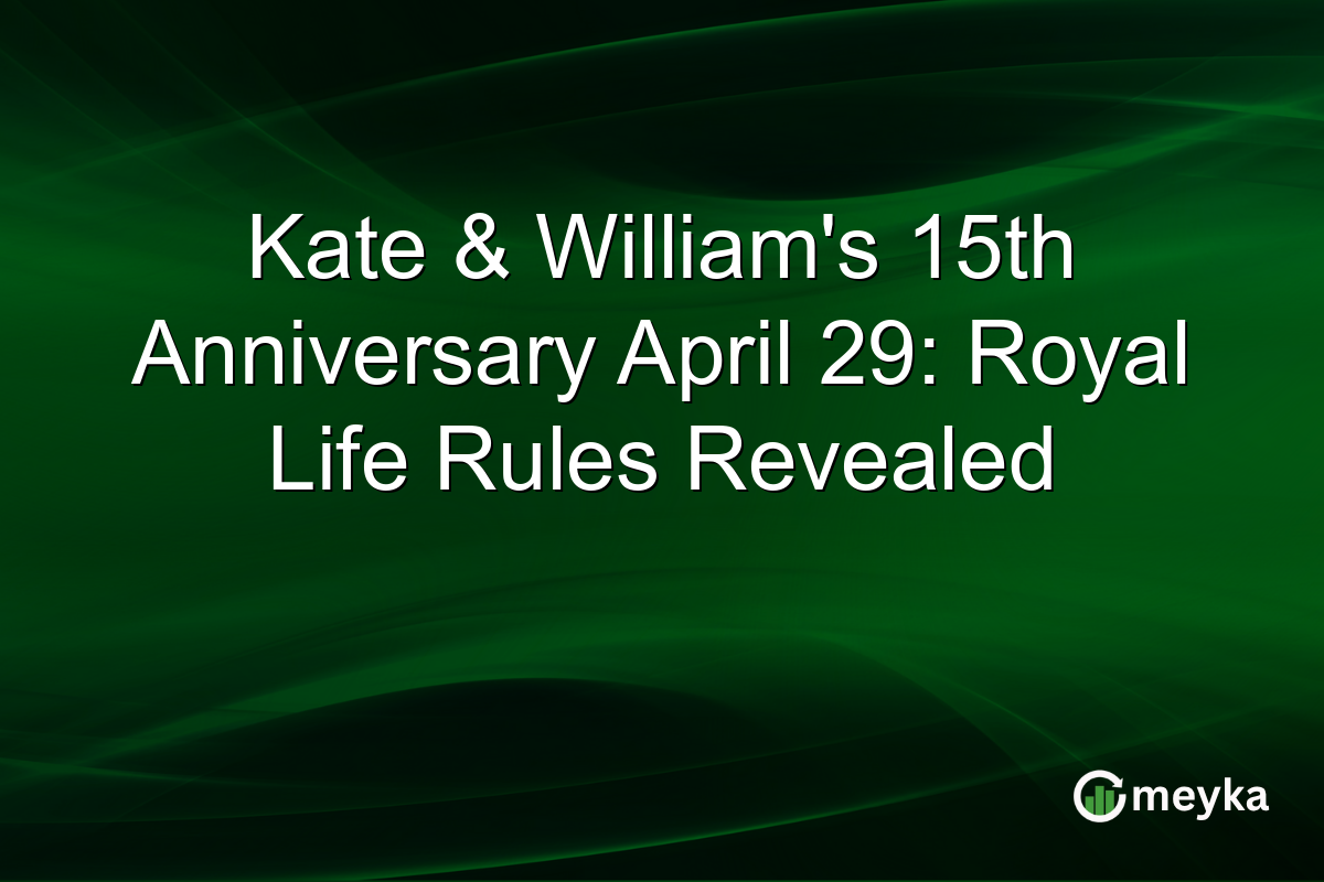Kate & William’s 15th Anniversary April 29: Royal Life Rules Revealed
