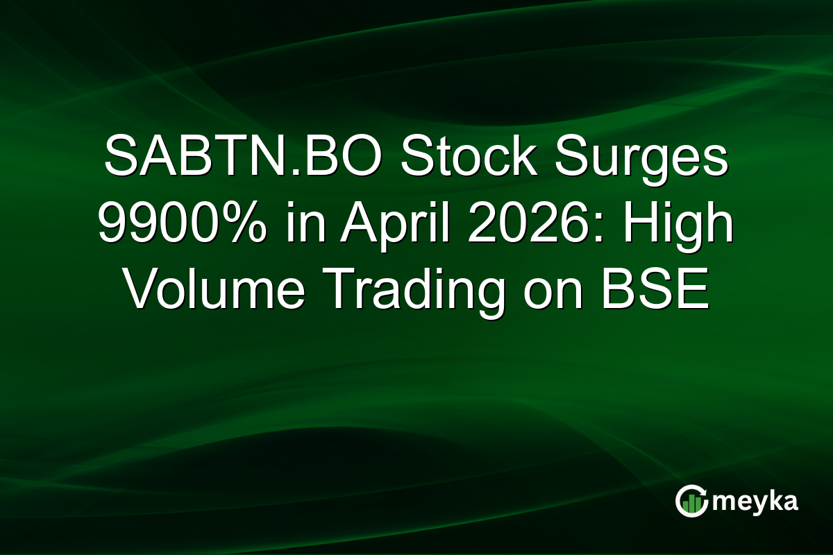 SABTN.BO Stock Surges 9900% in April 2026: High Volume Trading on BSE