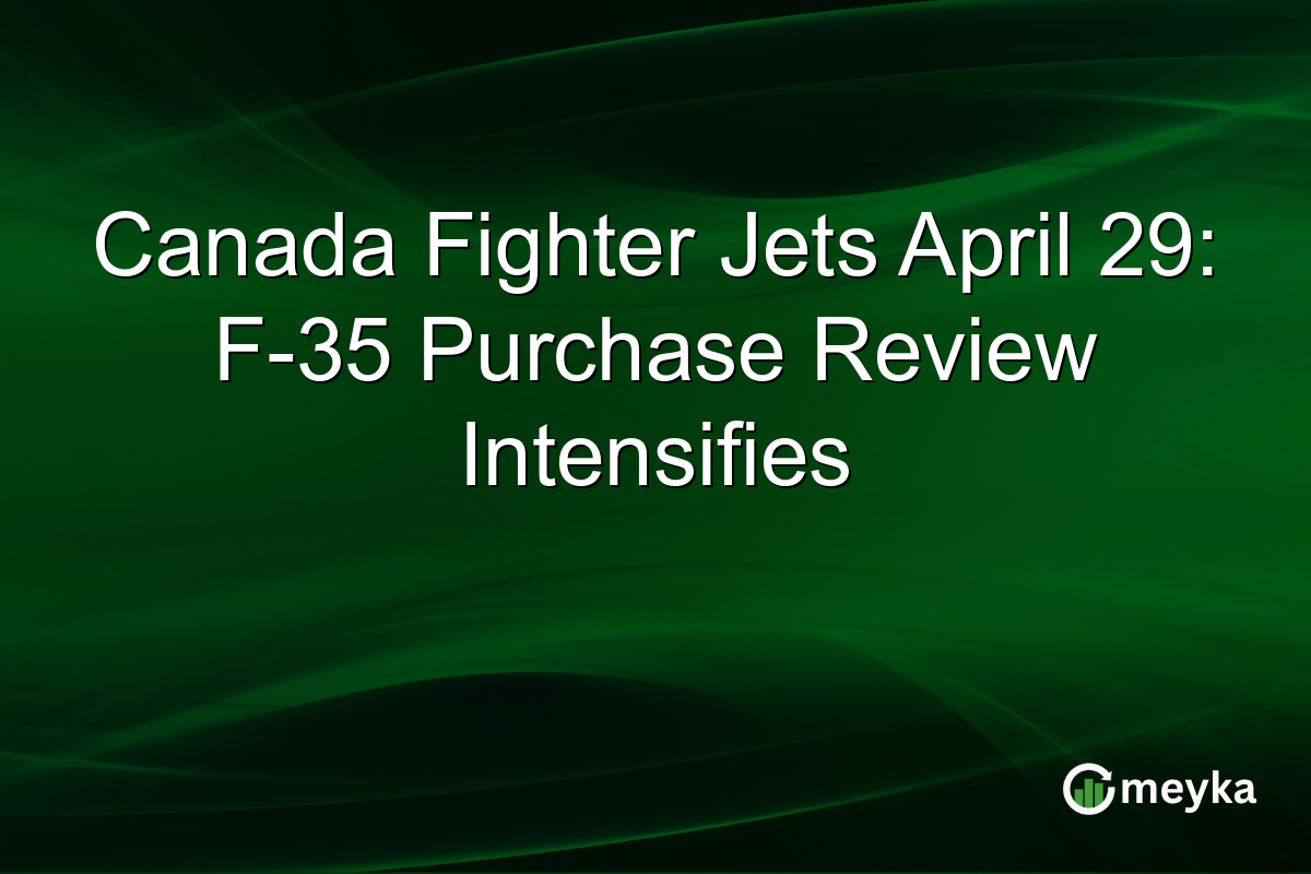 Canada Fighter Jets April 29: F-35 Purchase Review Intensifies