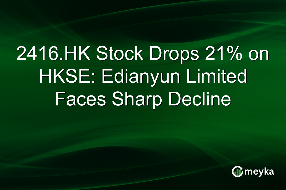 2416.HK Stock Drops 21% on HKSE: Edianyun Limited Faces Sharp Decline