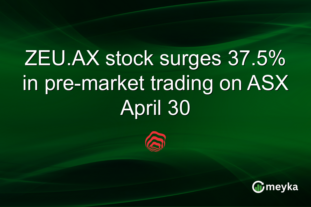 ZEU.AX stock surges 37.5% in pre-market trading on ASX April 30