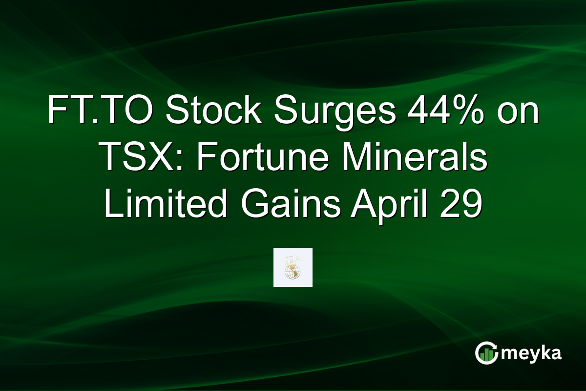 FT.TO Stock Surges 44% on TSX: Fortune Minerals Limited Gains April 29