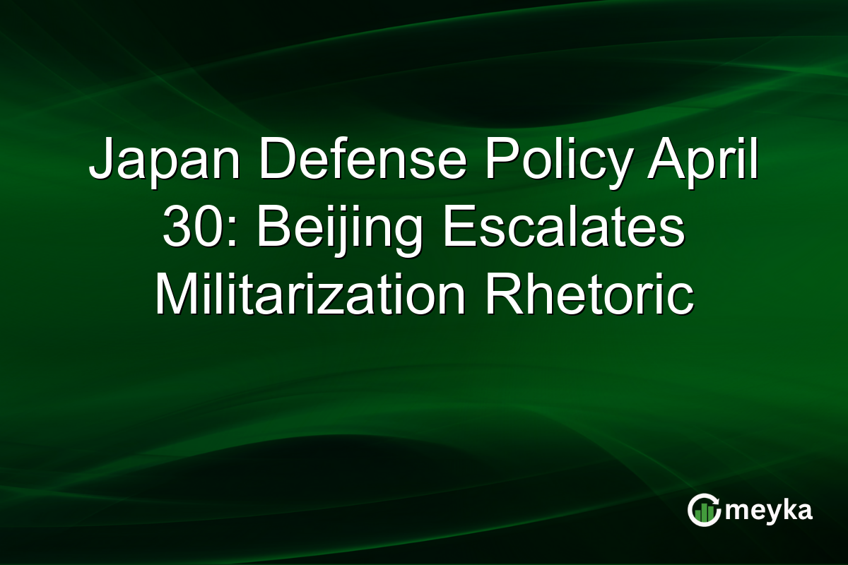 Japan Defense Policy April 30: Beijing Escalates Militarization Rhetoric