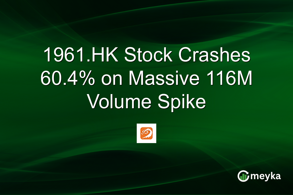 1961.HK Stock Crashes 60.4% on Massive 116M Volume Spike