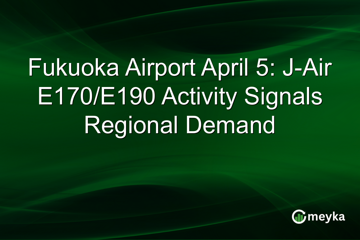 Fukuoka Airport April 5: J-Air E170/E190 Activity Signals Regional Demand