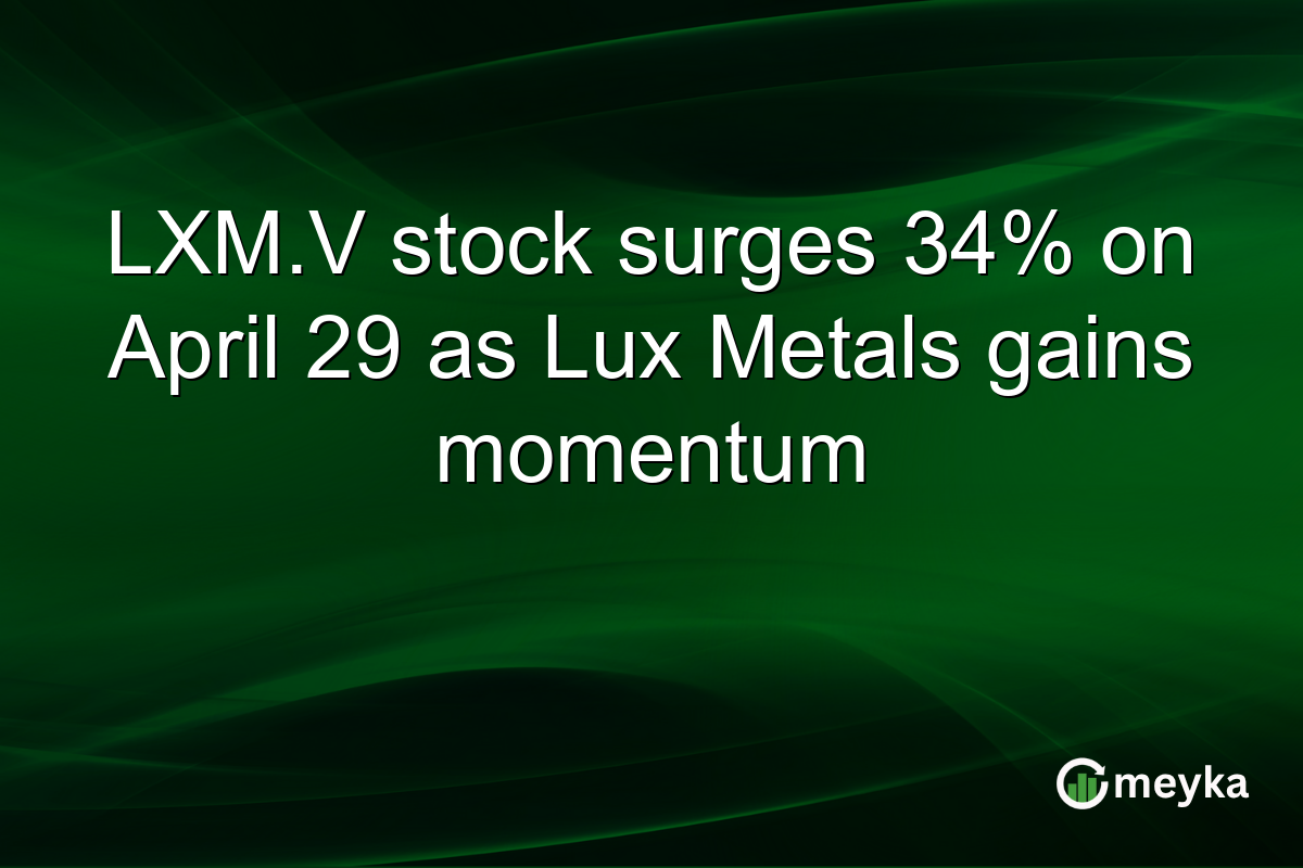 LXM.V stock surges 34% on April 29 as Lux Metals gains momentum