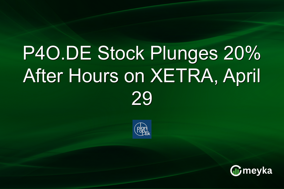 P4O.DE Stock Plunges 20% After Hours on XETRA, April 29