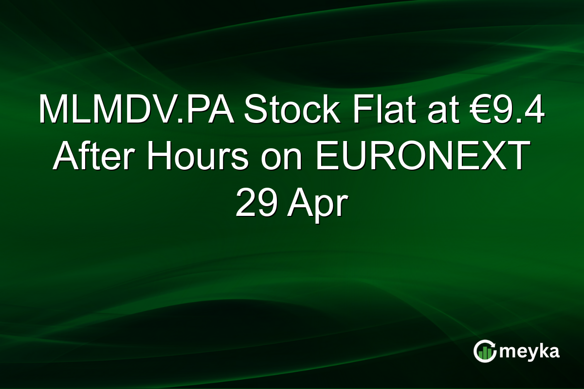 MLMDV.PA Stock Flat at €9.4 After Hours on EURONEXT 29 Apr