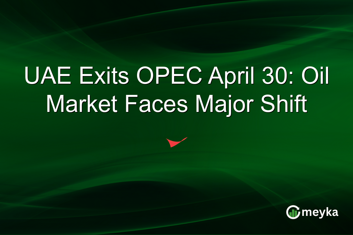 UAE Exits OPEC April 30: Oil Market Faces Major Shift