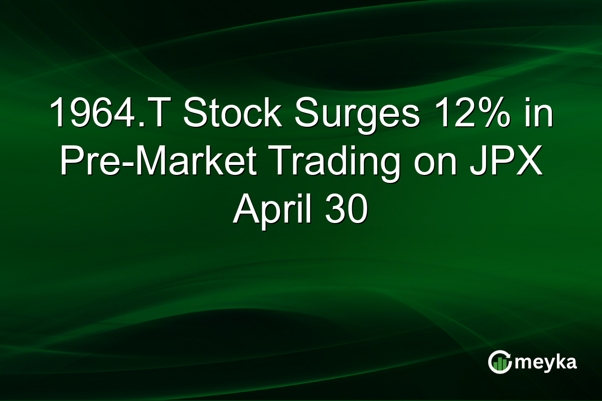 1964.T Stock Surges 12% in Pre-Market Trading on JPX April 30