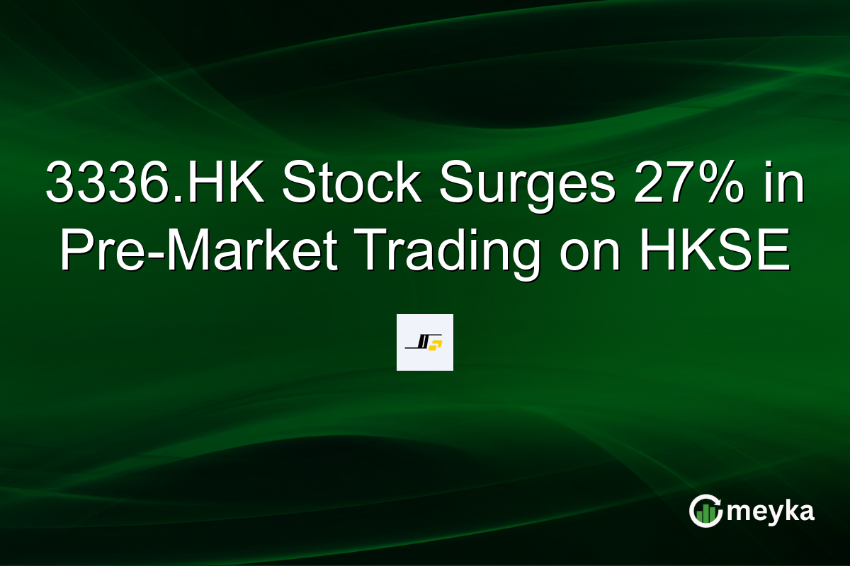 3336.HK Stock Surges 27% in Pre-Market Trading on HKSE