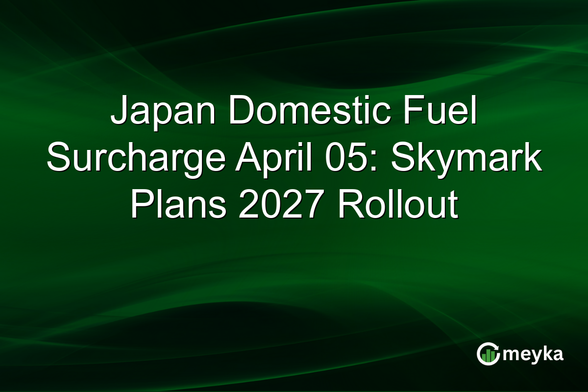 Japan Domestic Fuel Surcharge April 05: Skymark Plans 2027 Rollout