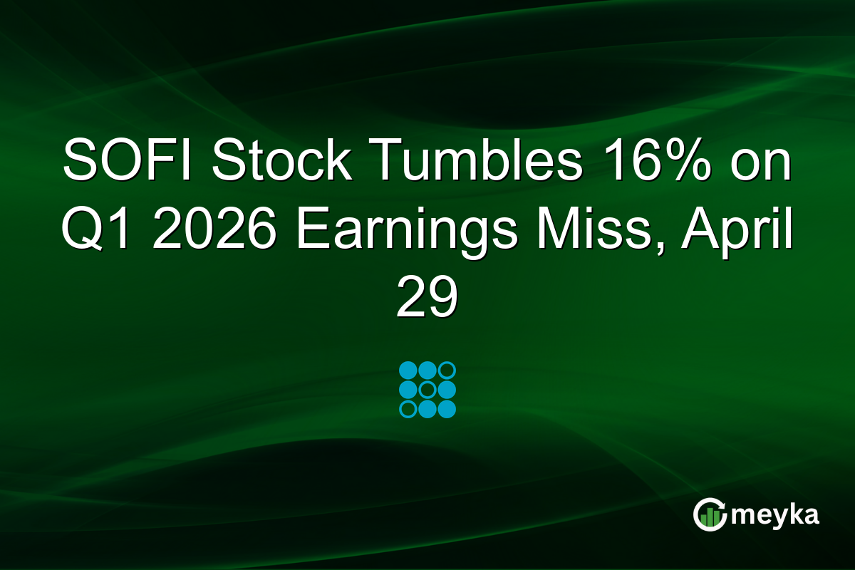 SOFI Stock Tumbles 16% on Q1 2026 Earnings Miss, April 29
