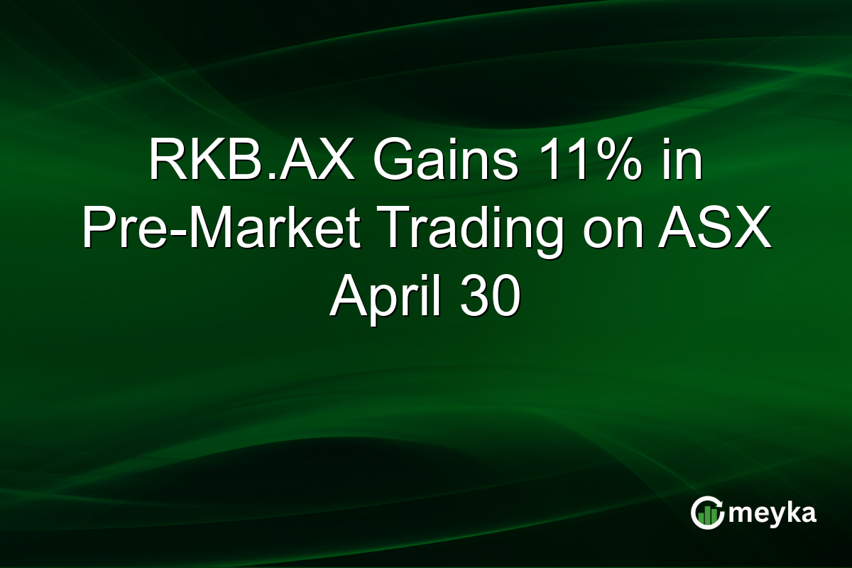 RKB.AX Gains 11% in Pre-Market Trading on ASX April 30