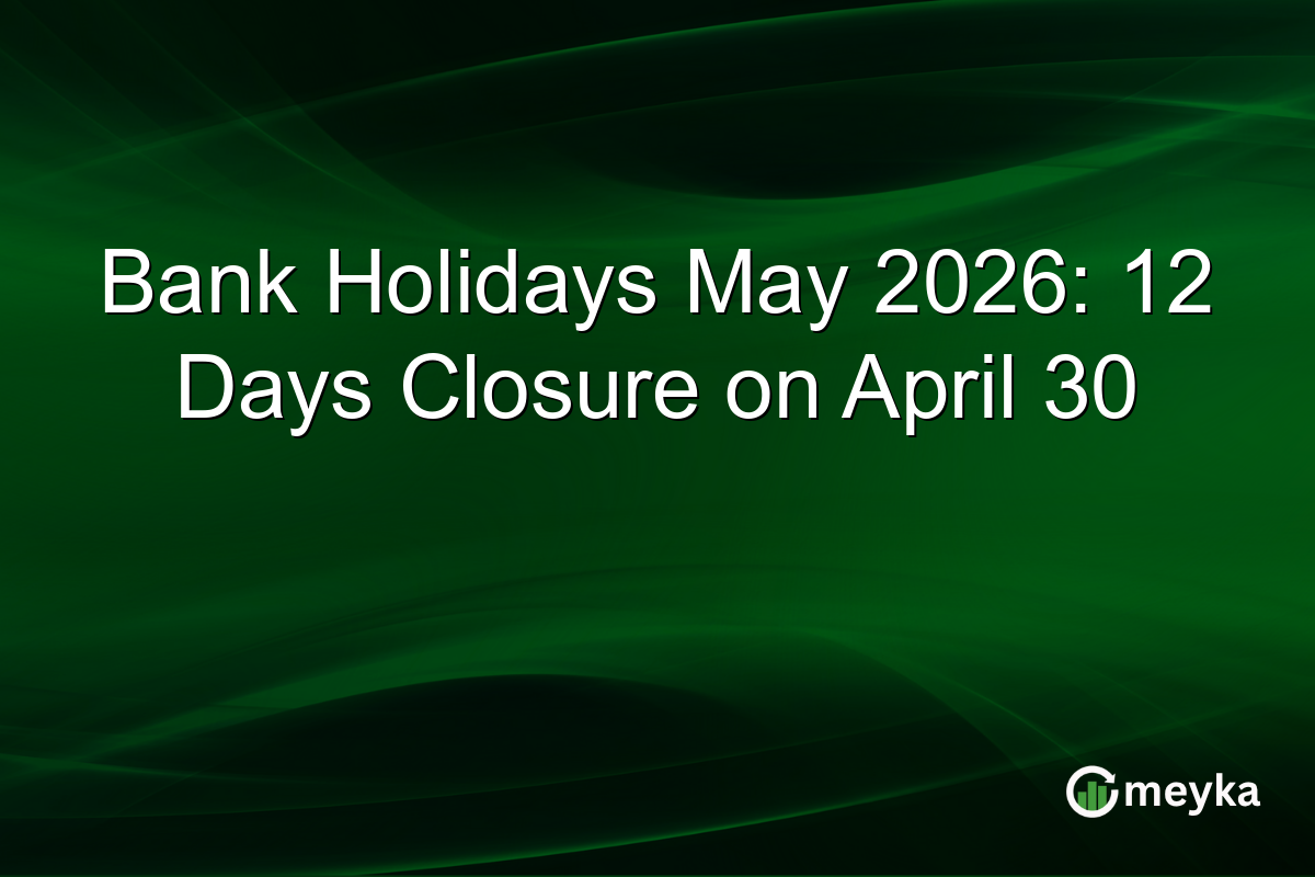 Bank Holidays May 2026: 12 Days Closure on April 30