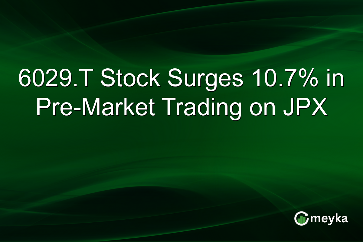 6029.T Stock Surges 10.7% in Pre-Market Trading on JPX