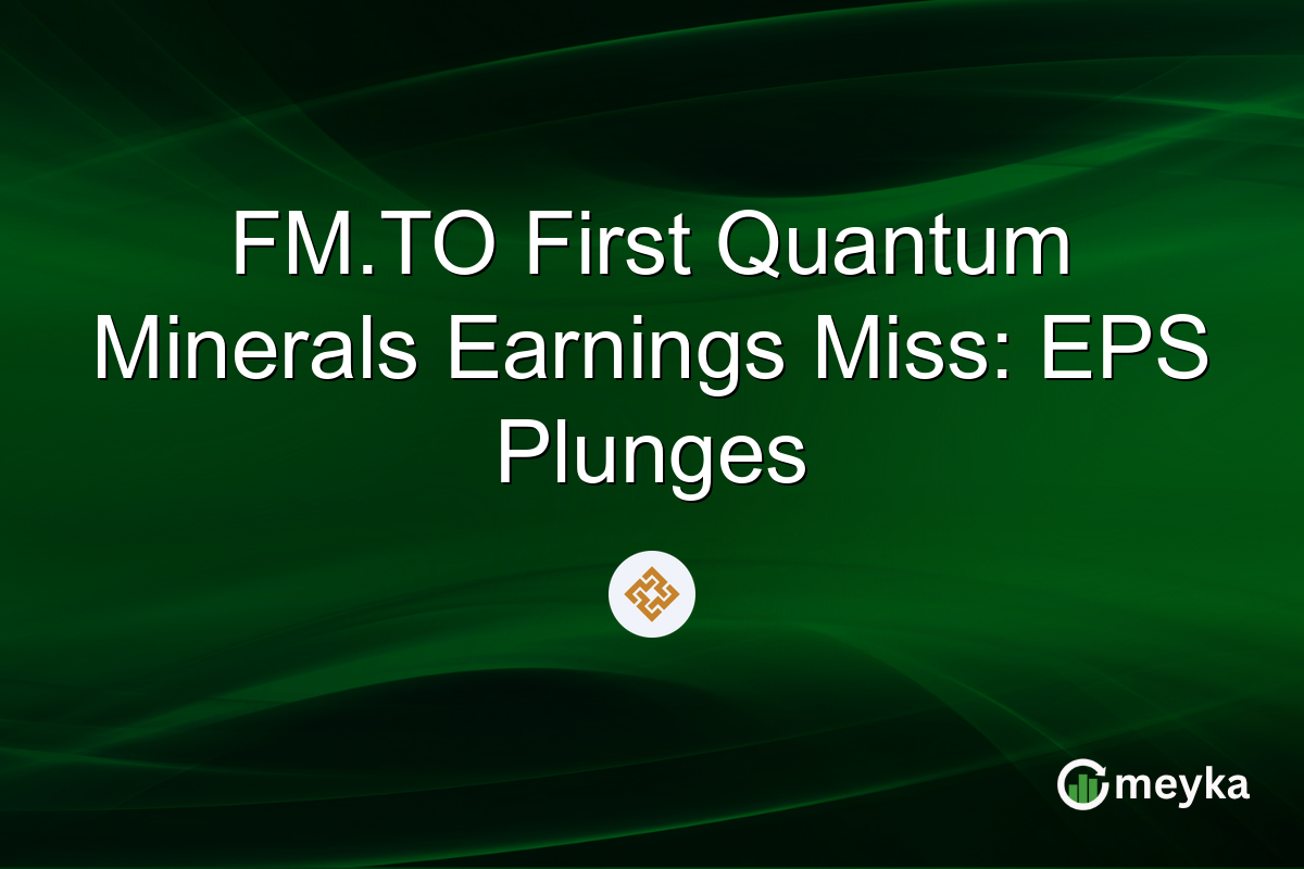 FM.TO First Quantum Minerals Earnings Miss: EPS Plunges