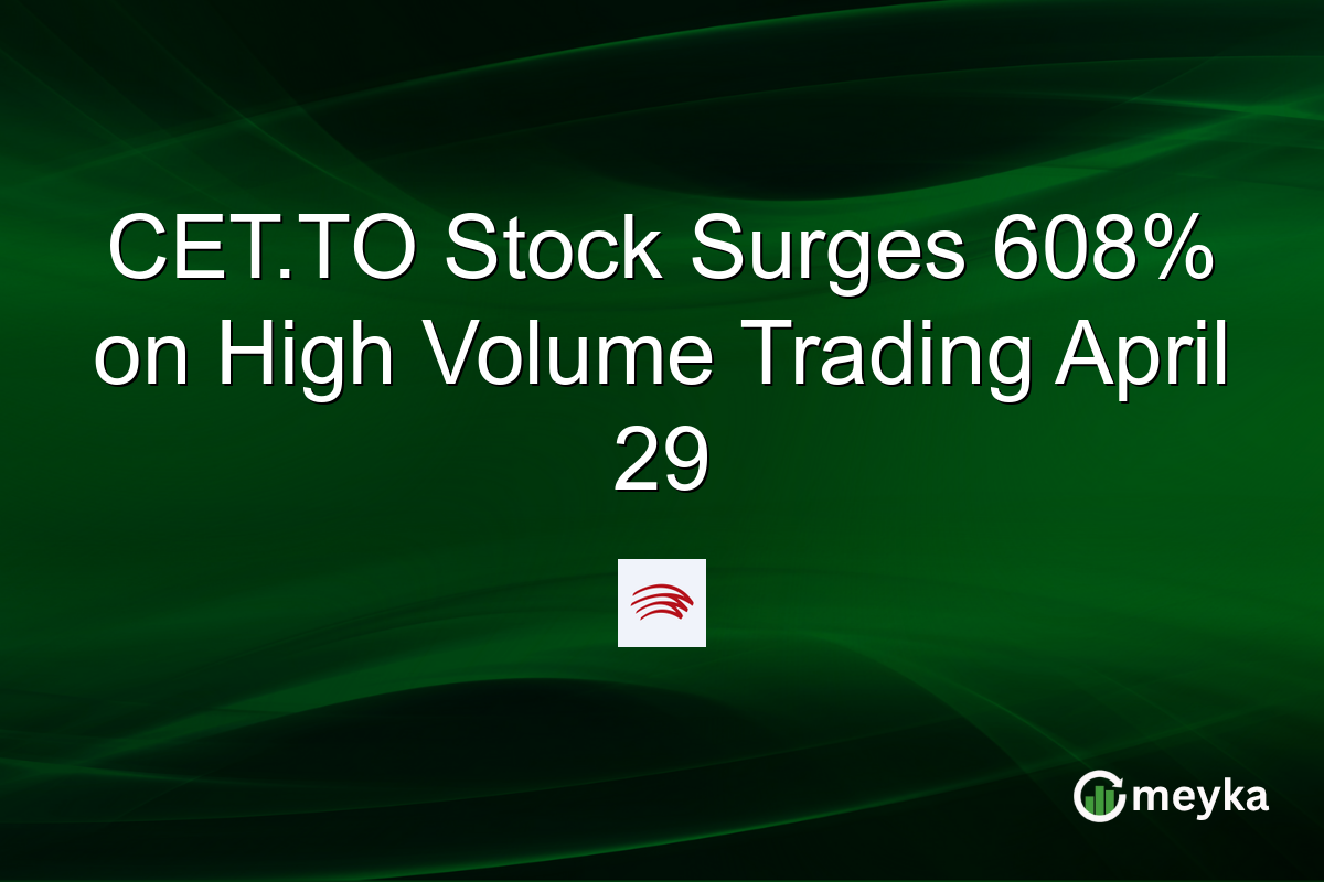 CET.TO Stock Surges 608% on High Volume Trading April 29