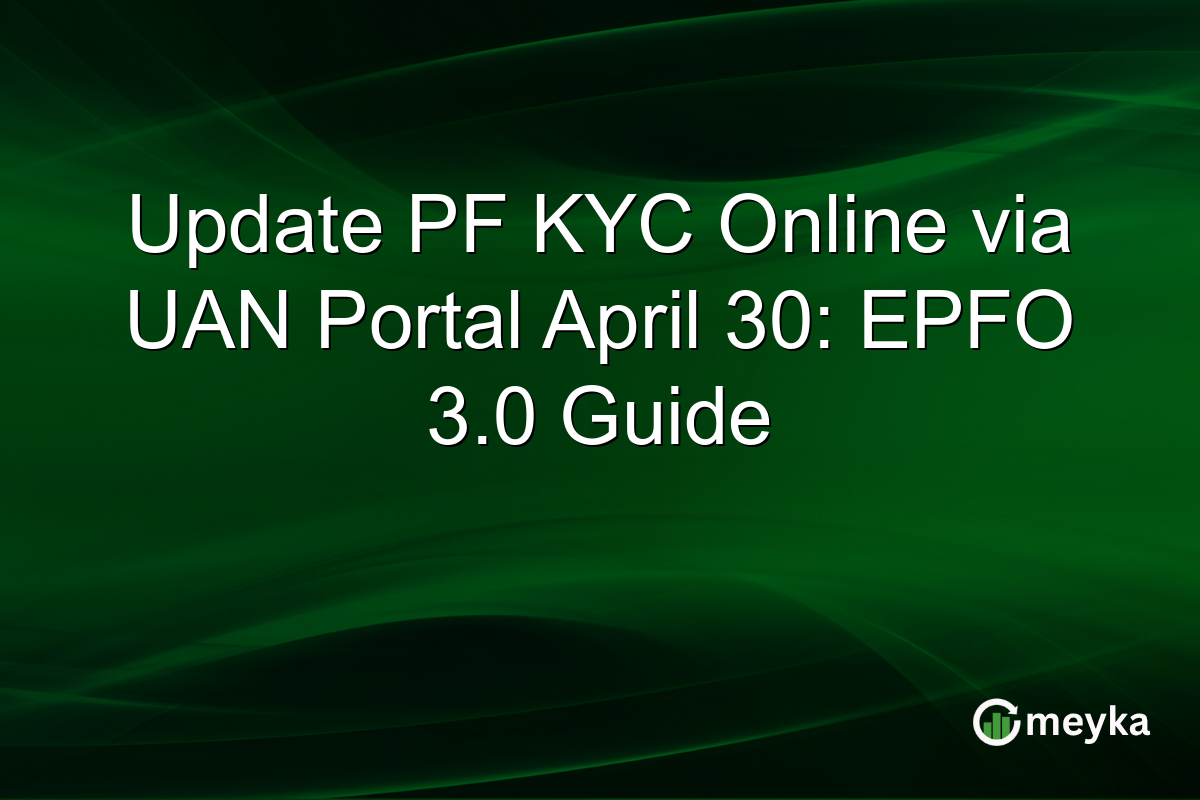 Update PF KYC Online via UAN Portal April 30: EPFO 3.0 Guide