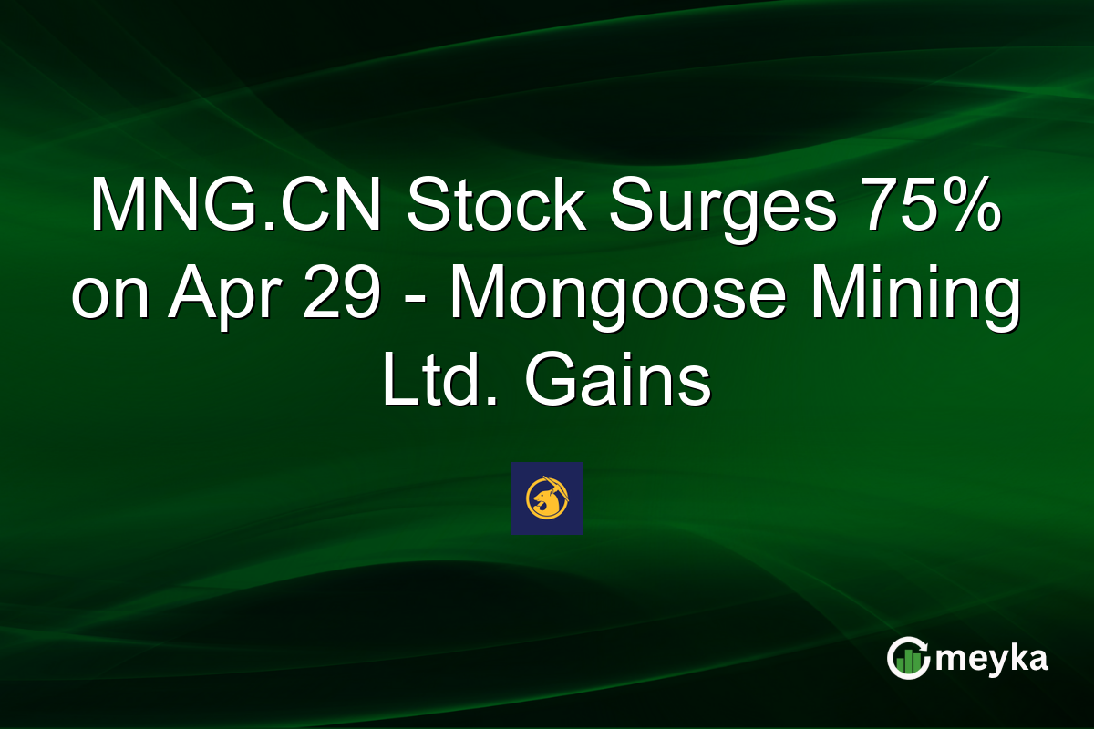 MNG.CN Stock Surges 75% on Apr 29 – Mongoose Mining Ltd. Gains