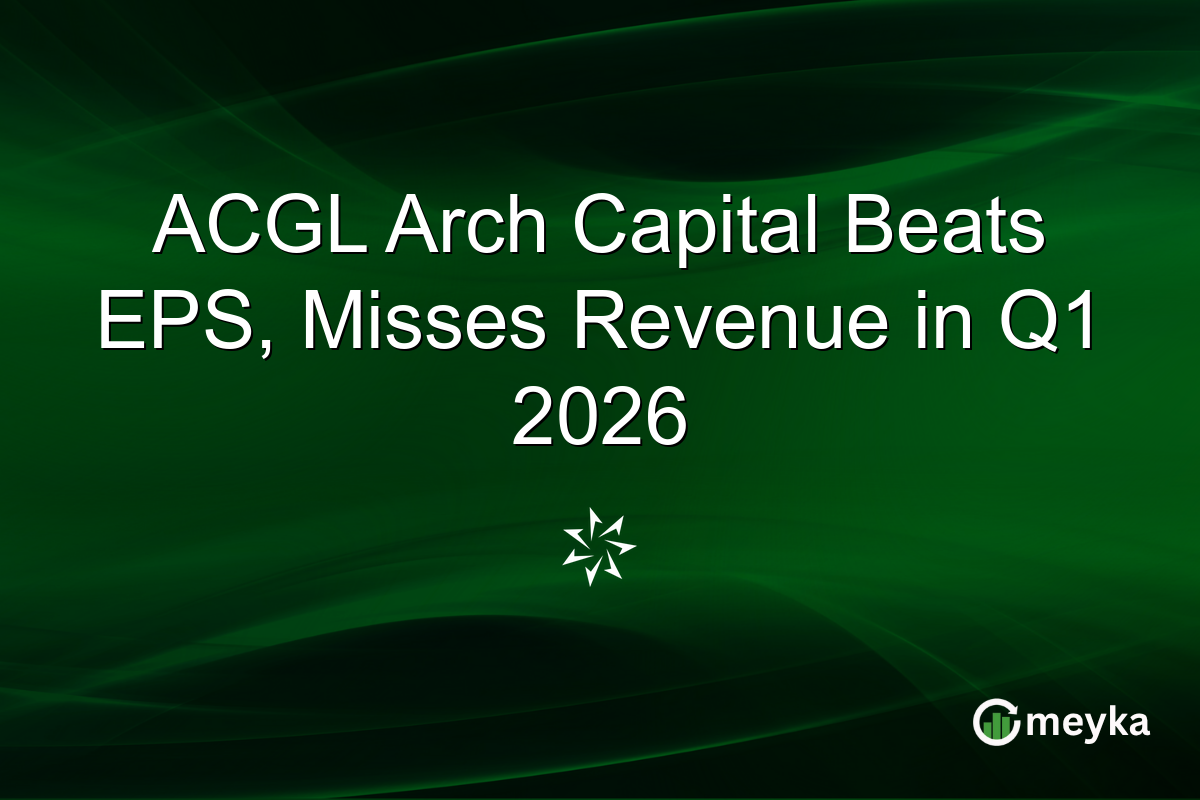 ACGL Arch Capital Beats EPS, Misses Revenue in Q1 2026