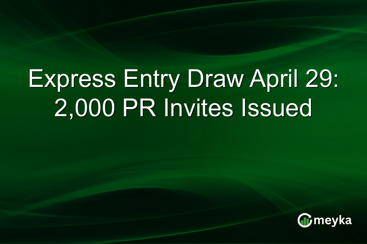 Express Entry Draw April 29: 2,000 PR Invites Issued