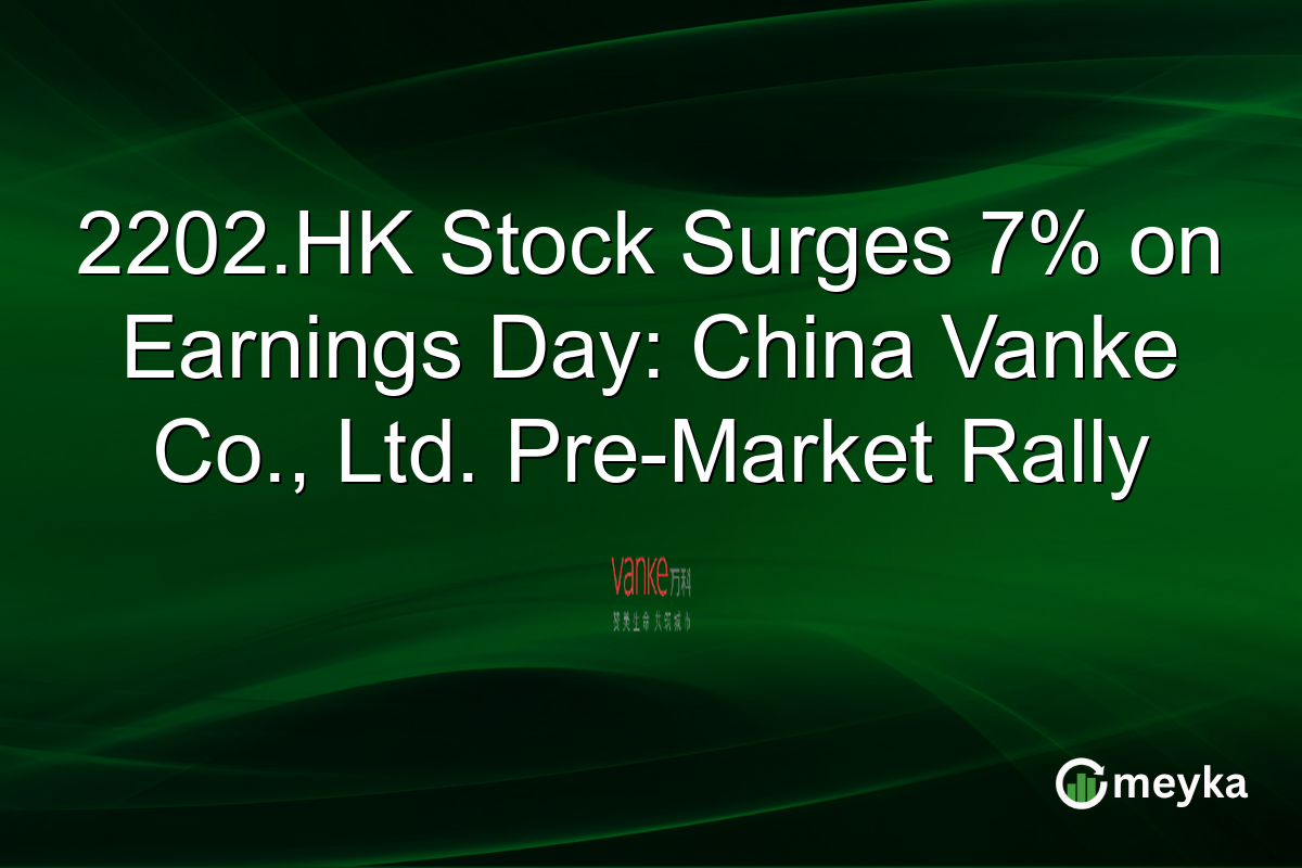 2202.HK Stock Surges 7% on Earnings Day: China Vanke Co., Ltd. Pre-Market Rally