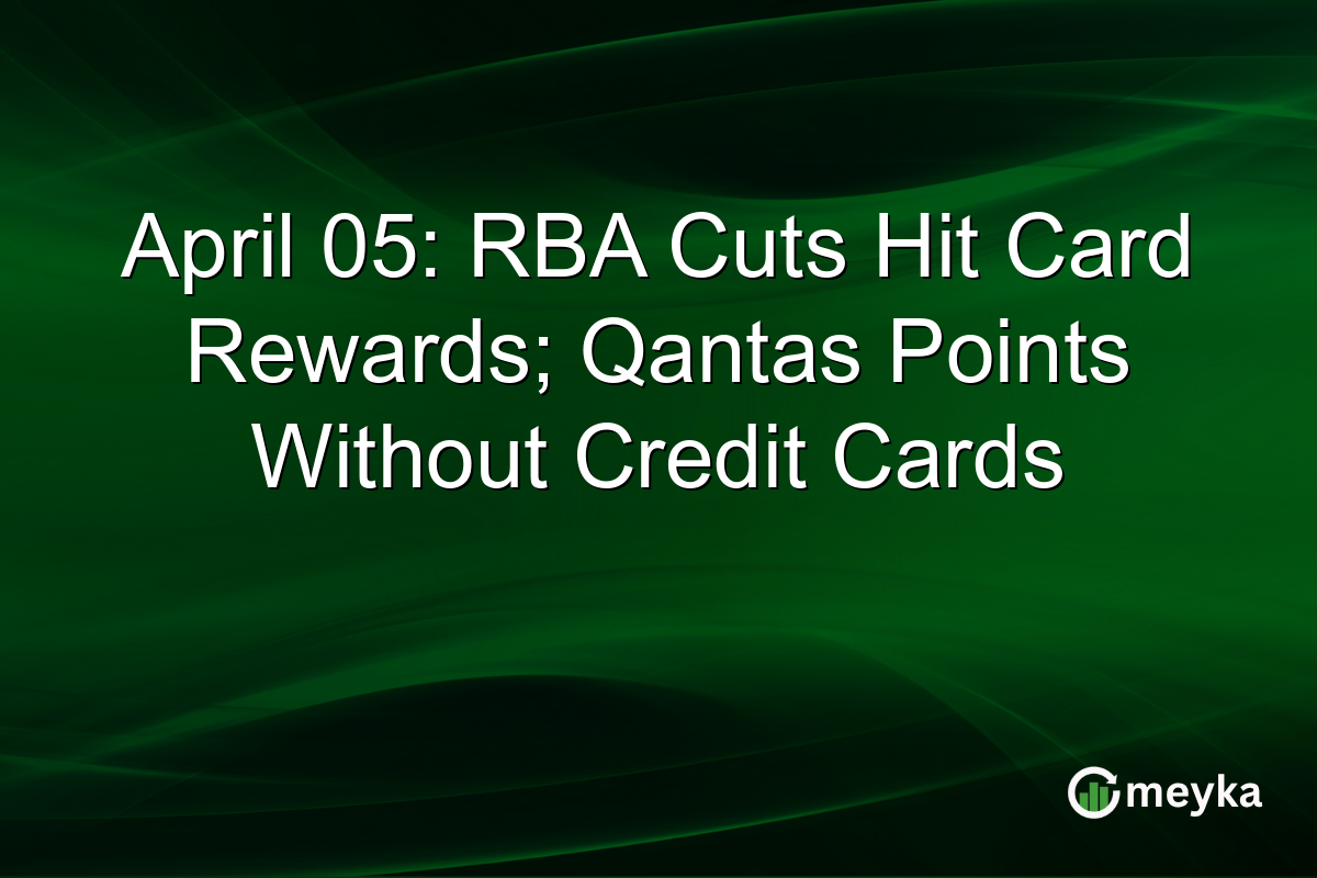 April 05: RBA Cuts Hit Card Rewards; Qantas Points Without Credit Cards