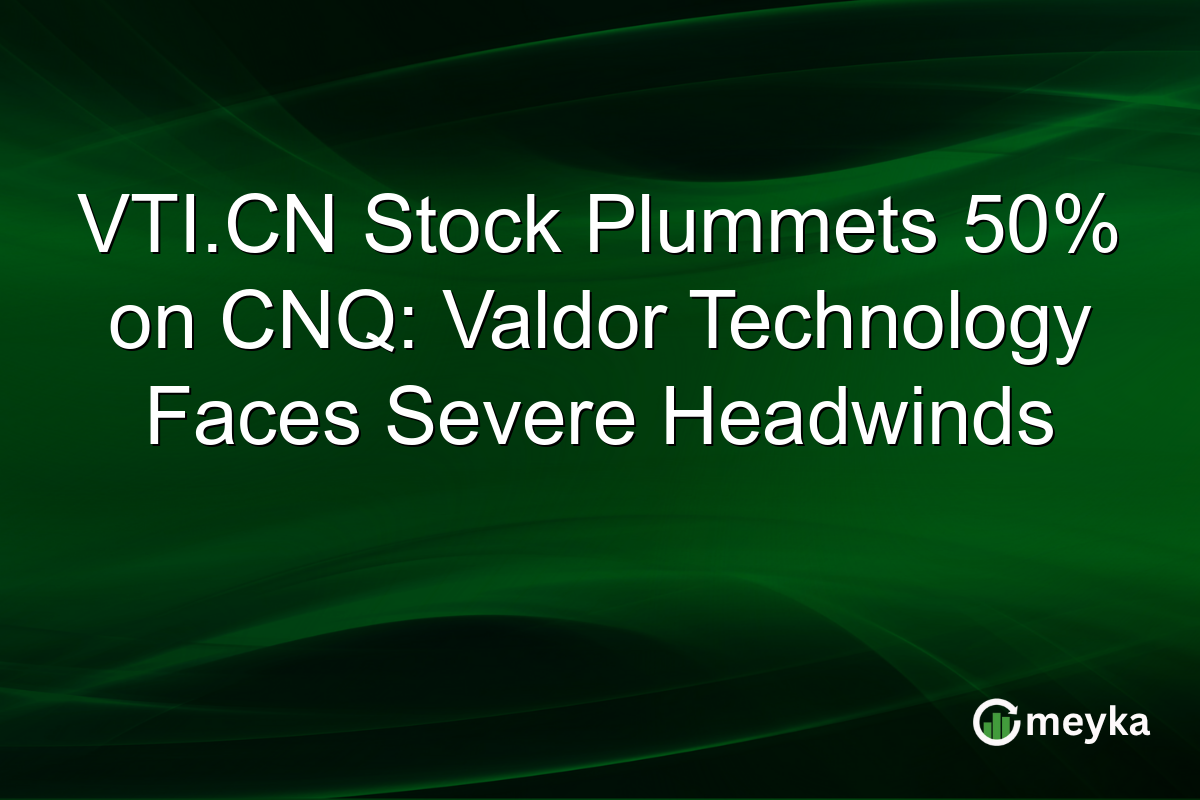 VTI.CN Stock Plummets 50% on CNQ: Valdor Technology Faces Severe Headwinds