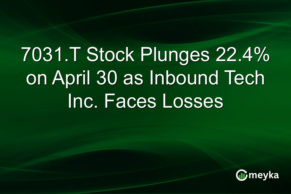 7031.T Stock Plunges 22.4% on April 30 as Inbound Tech Inc. Faces Losses