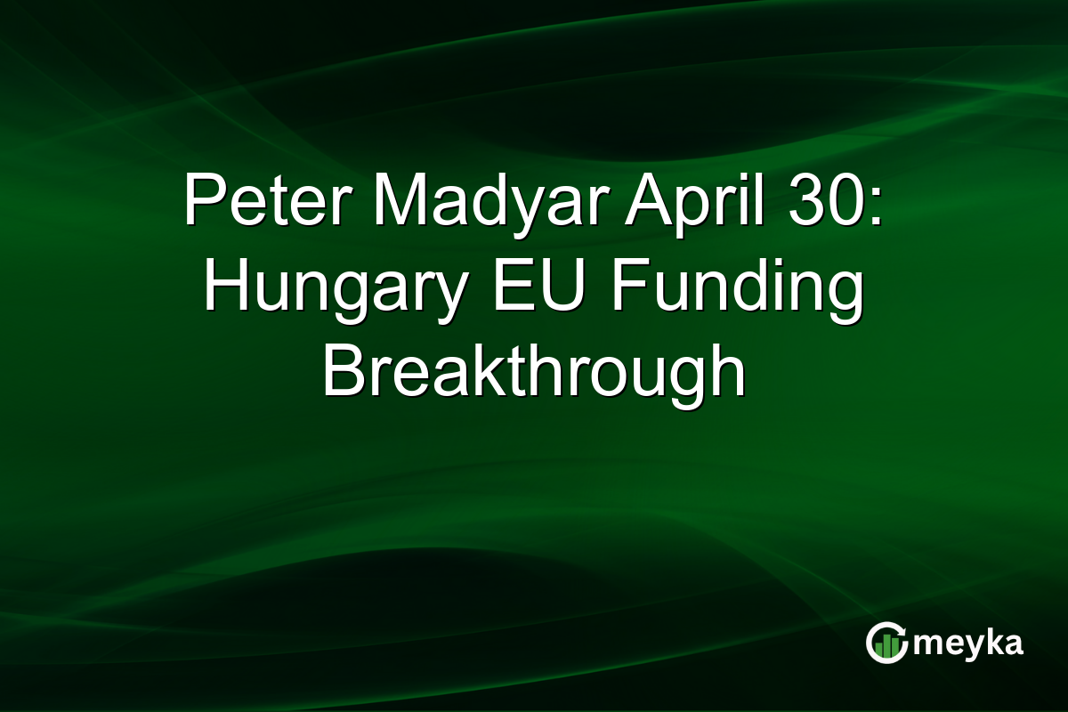 Peter Madyar April 30: Hungary EU Funding Breakthrough