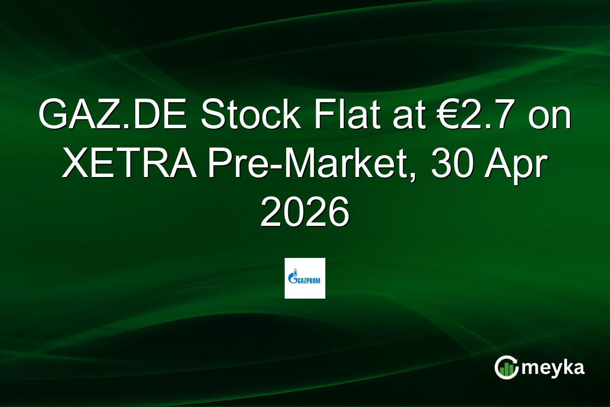 GAZ.DE Stock Flat at €2.7 on XETRA Pre-Market, 30 Apr 2026