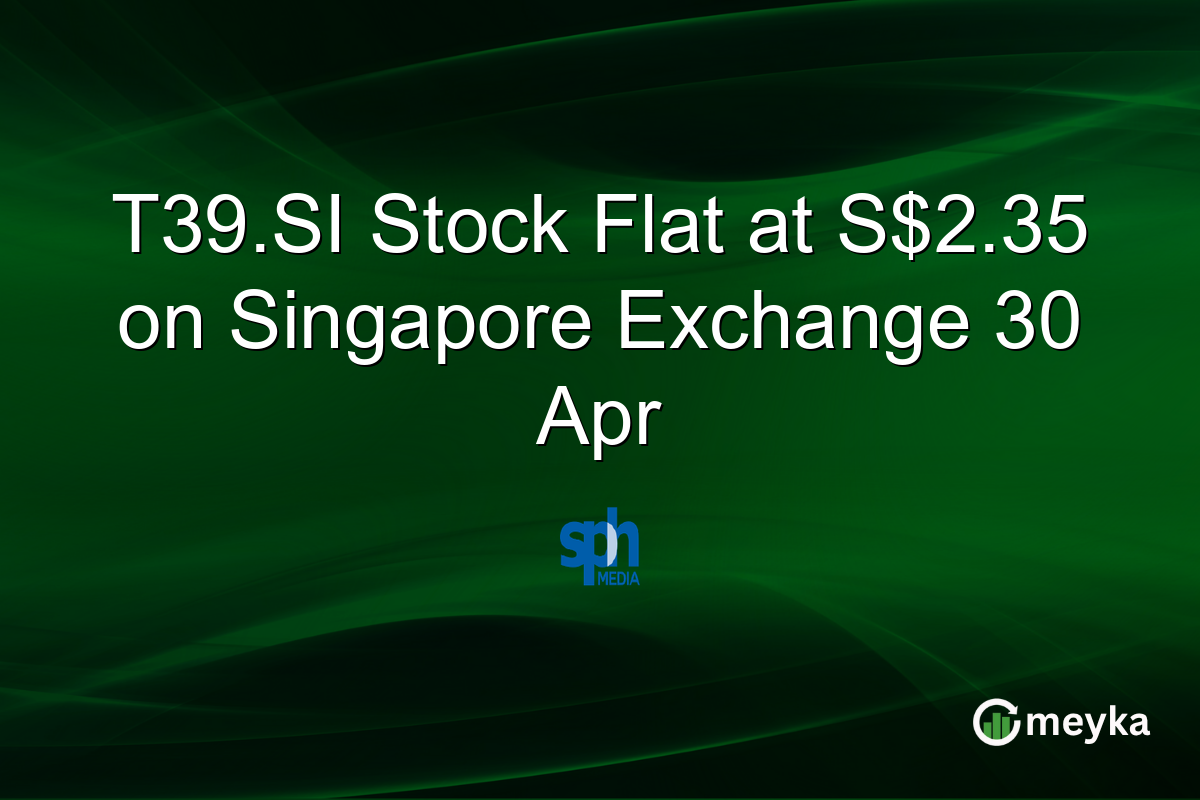 T39.SI Stock Flat at S$2.35 on Singapore Exchange 30 Apr