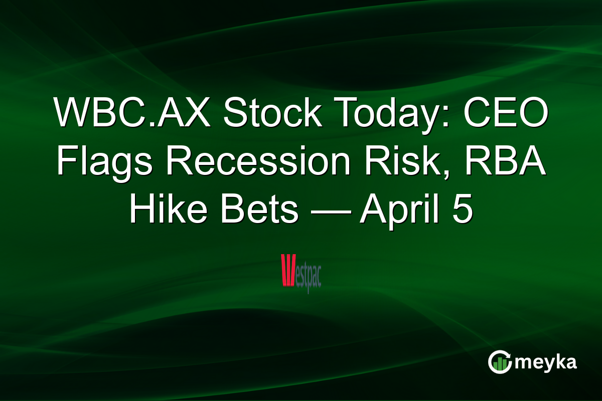 WBC.AX Stock Today: CEO Flags Recession Risk, RBA Hike Bets — April 5