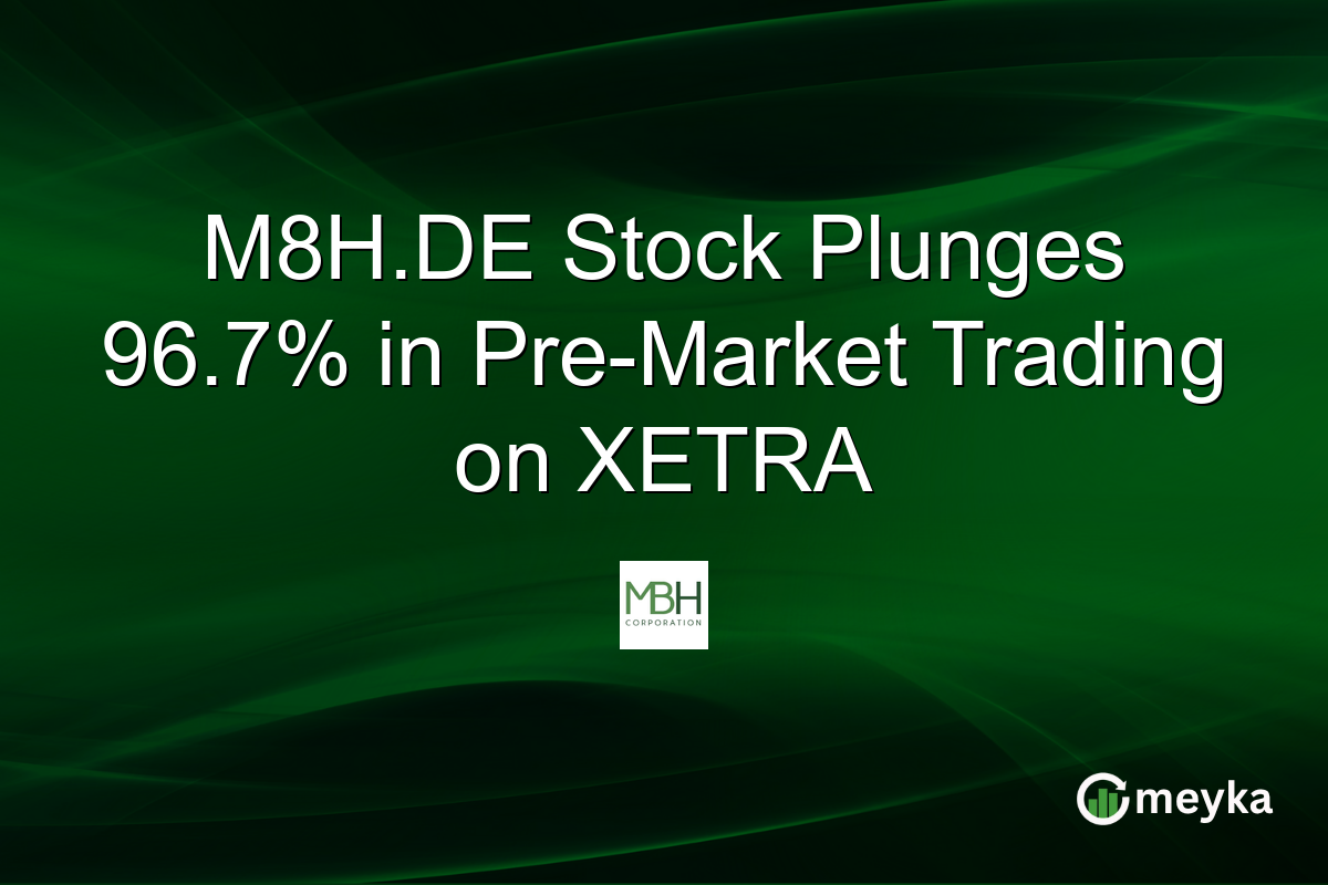 M8H.DE Stock Plunges 96.7% in Pre-Market Trading on XETRA