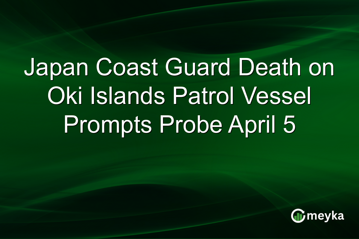Japan Coast Guard Death on Oki Islands Patrol Vessel Prompts Probe April 5