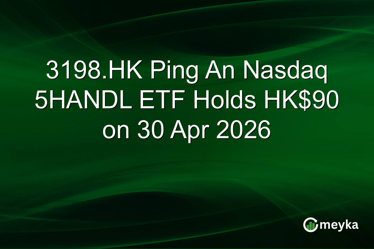 3198.HK Ping An Nasdaq 5HANDL ETF Holds HK$90 on 30 Apr 2026