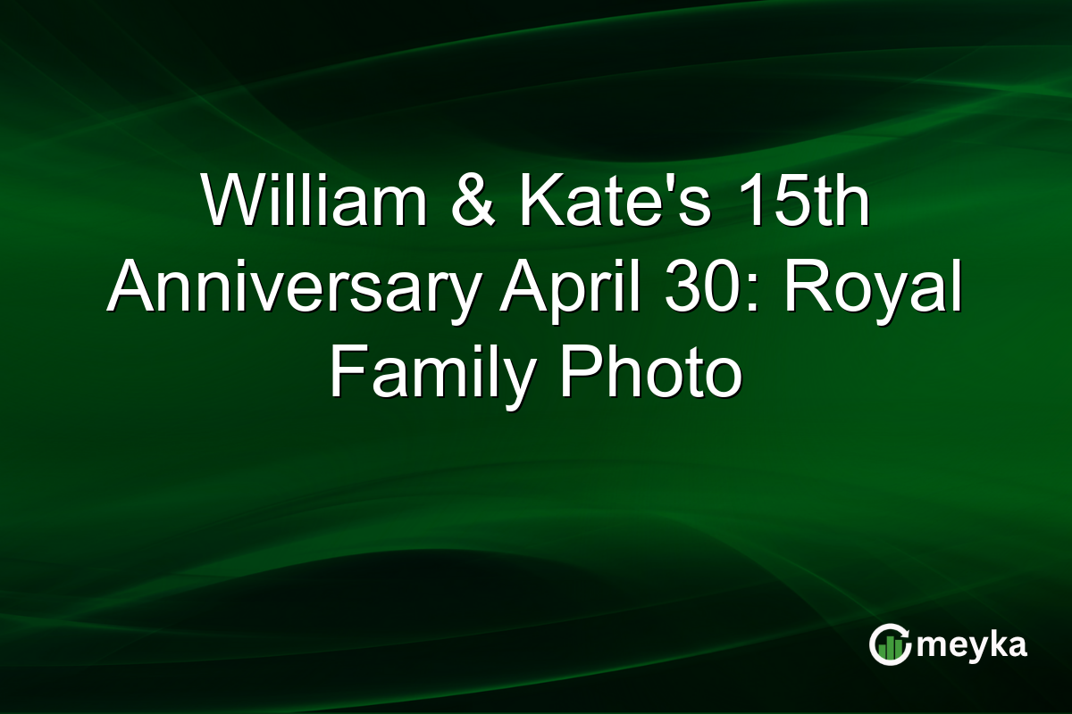 William & Kate’s 15th Anniversary April 30: Royal Family Photo