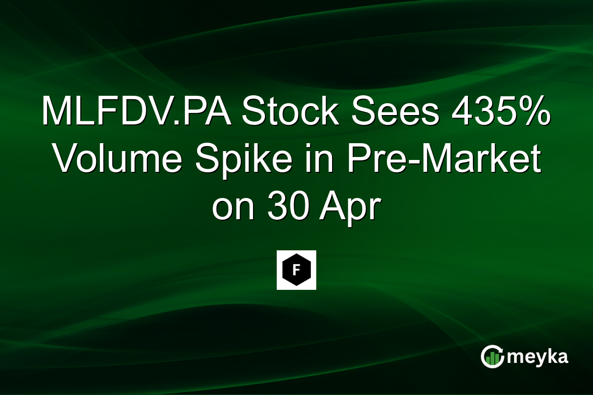 MLFDV.PA Stock Sees 435% Volume Spike in Pre-Market on 30 Apr