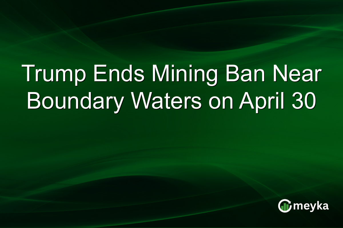 Trump Ends Mining Ban Near Boundary Waters on April 30