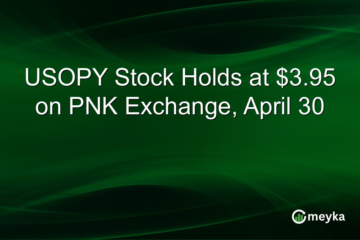 USOPY Stock Holds at $3.95 on PNK Exchange, April 30