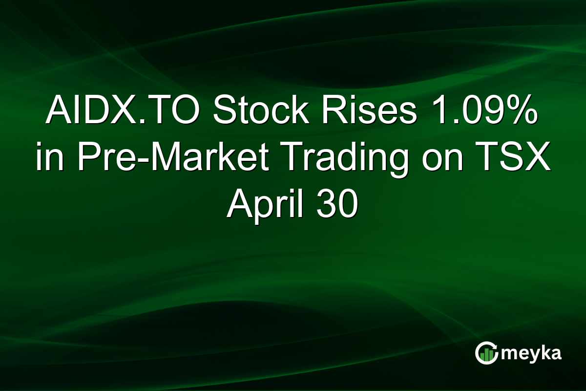 AIDX.TO Stock Rises 1.09% in Pre-Market Trading on TSX April 30