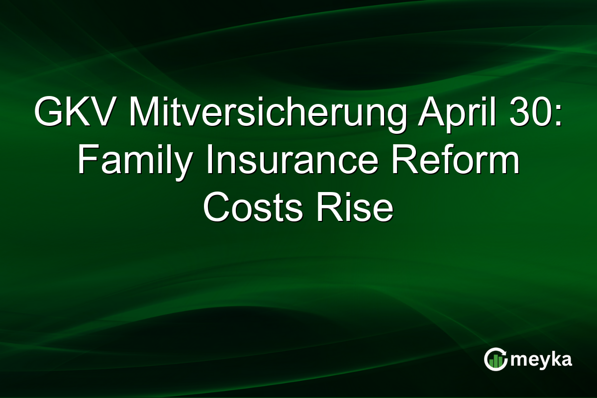GKV Mitversicherung April 30: Family Insurance Reform Costs Rise
