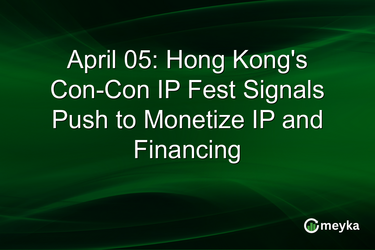 April 05: Hong Kong’s Con-Con IP Fest Signals Push to Monetize IP and Financing