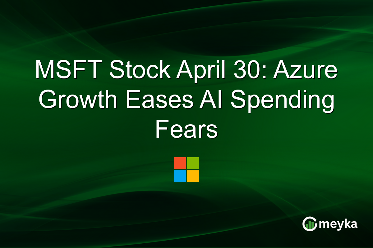 MSFT Stock April 30: Azure Growth Eases AI Spending Fears