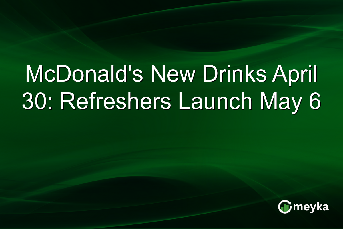 McDonald’s New Drinks April 30: Refreshers Launch May 6