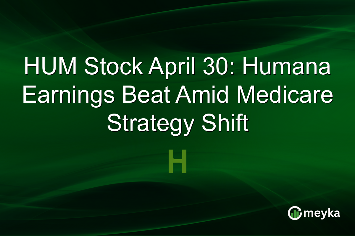 HUM Stock April 30: Humana Earnings Beat Amid Medicare Strategy Shift