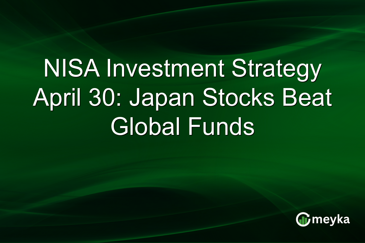 NISA Investment Strategy April 30: Japan Stocks Beat Global Funds